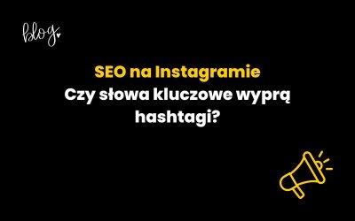 SEO na Instagramie – czy słowa kluczowe wyprą hashtagi?