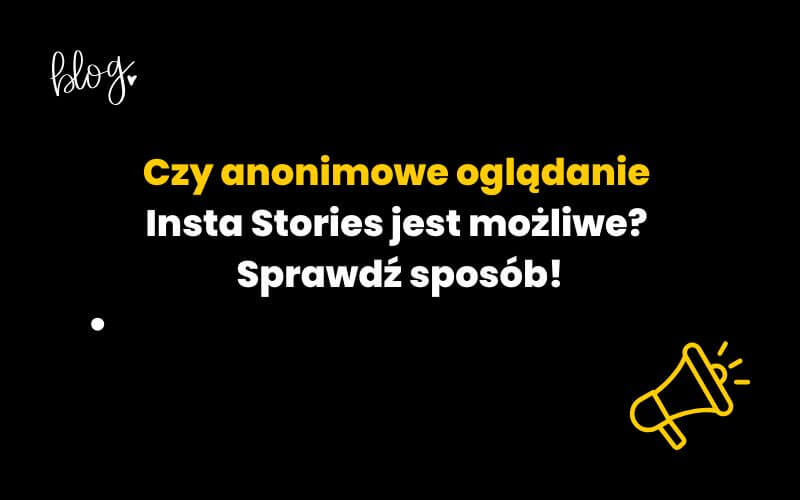 czy-anonimowe-ogladanie-insta-stories-jest-mozliwe-sprawdz-sposob Czy anonimowe oglądanie Insta Stories jest możliwe? Sprawdź sposób!