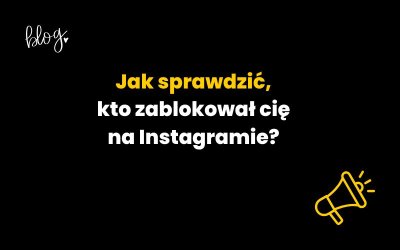 Jak sprawdzić, kto zablokował cię na Instagramie? [poradnik]