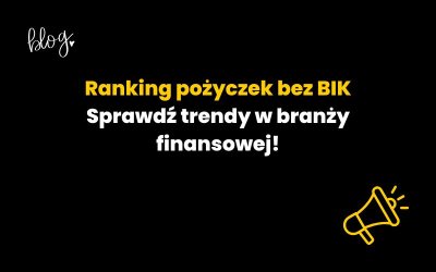 Ranking pożyczek bez BIK: sprawdź trendy w branży finansowej