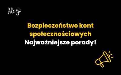 Bezpieczeństwo kont społecznościowych –najważniejsze porady
