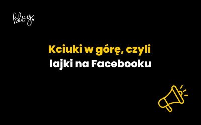 Kciuki w górę, czyli lajki na Facebooku