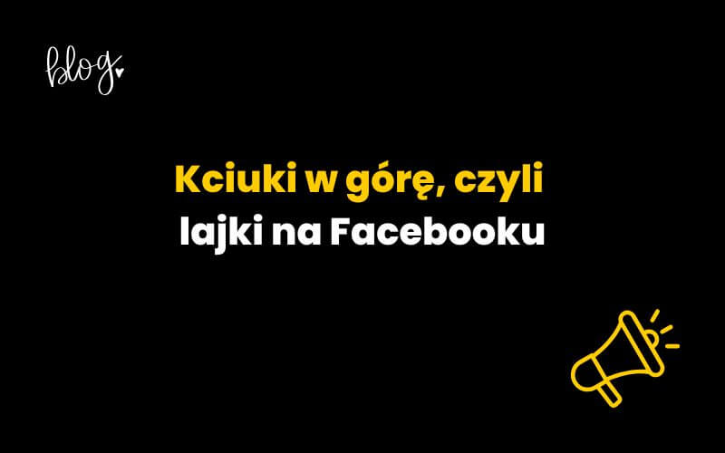 kciuki-w-gore-czyli-lajki-na-facebooku Kciuki w górę, czyli lajki na Facebooku