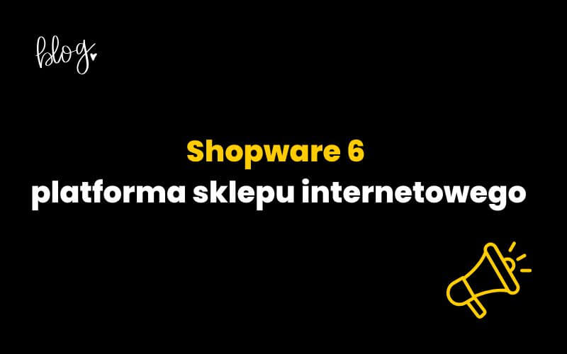 Shopware 6 - platforma sklepu internetowego