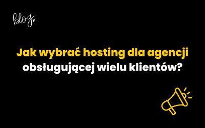 Jak wybrać hosting dla agencji obsługującej wielu klientów?