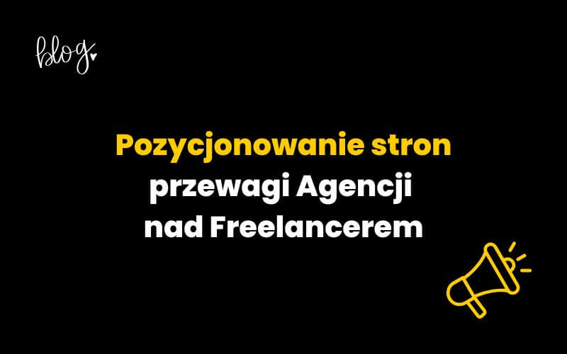 Pozycjonowanie stron: przewagi Agencji nad Freelancerem