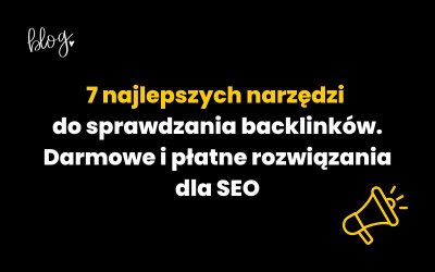 7 najlepszych narzędzi do sprawdzania backlinków. Darmowe i płatne rozwiązania dla SEO