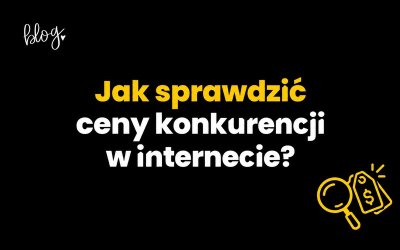 Jak sprawdzić ceny konkurencji w internecie?