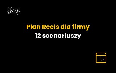 Plan Reels dla firmy: 12 scenariuszy z celem i wezwaniem do działania